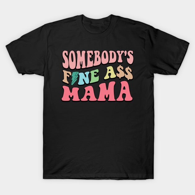 Somebody's Fine Ass Mama T-Shirt by DigitalCreativeArt